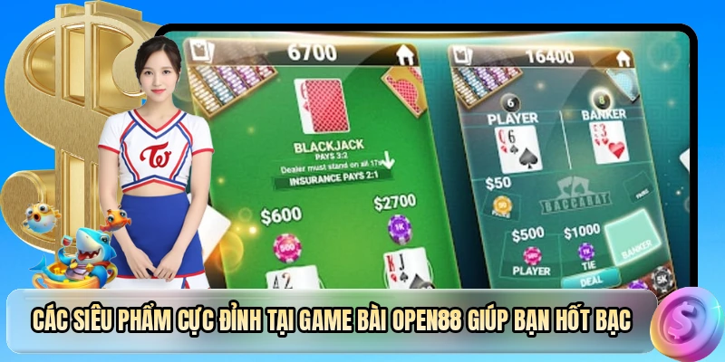 Các siêu phẩm cực đỉnh tại game bài OPEN88 giúp bạn hốt bạc