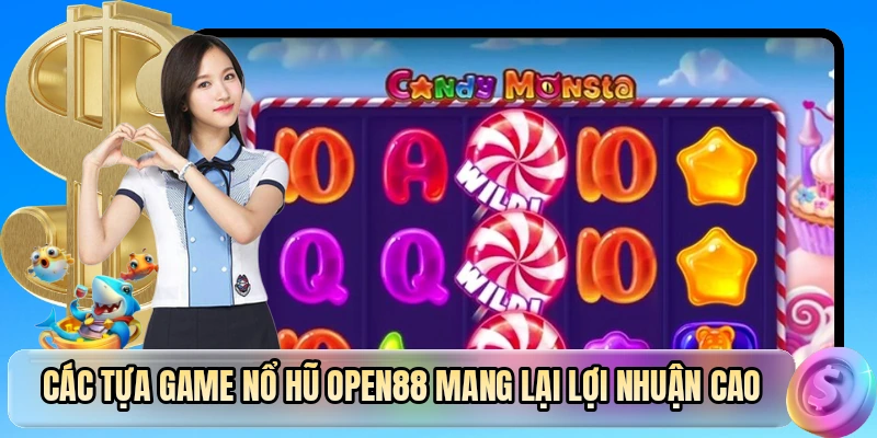 Các tựa game nổ hũ OPEN88 mang lại lợi nhuận cao