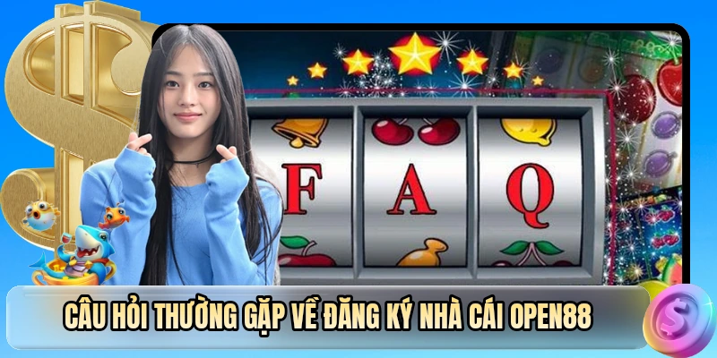 Câu hỏi thường gặp về đăng ký nhà cái OPEN88