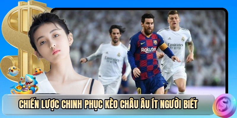 Chiến lược chinh phục kèo châu Âu ít người biết