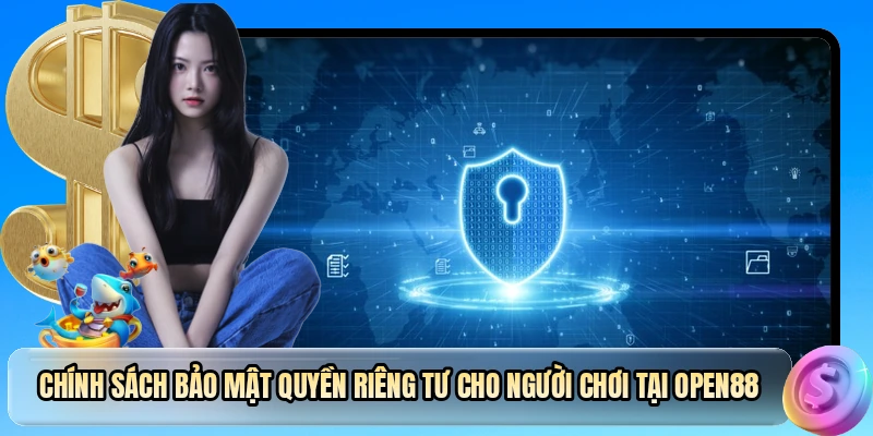 Chính sách bảo mật quyền riêng tư cho người chơi tại OPEN88