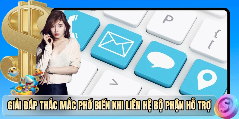 Giải đáp thắc mắc phổ biến khi liên hệ bộ phận hỗ trợ