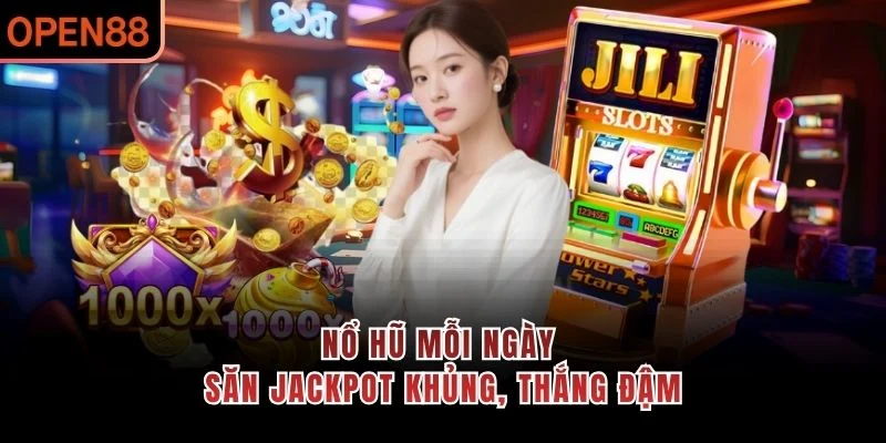 Nổ hũ mỗi ngày – Săn jackpot khủng, thắng đậm