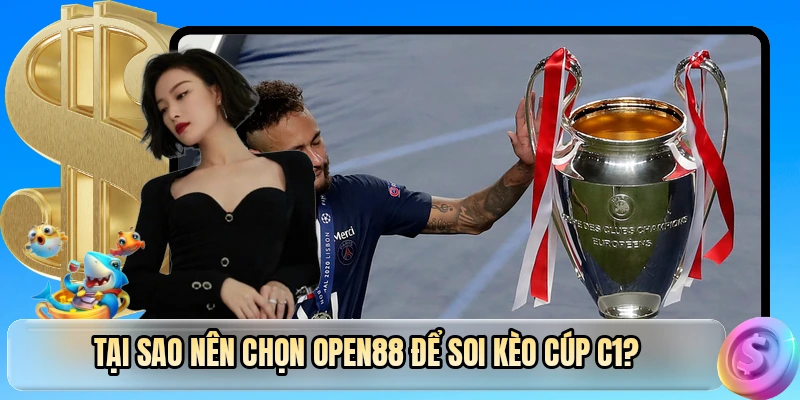 Tại sao nên chọn OPEN88 để soi kèo cúp C1?