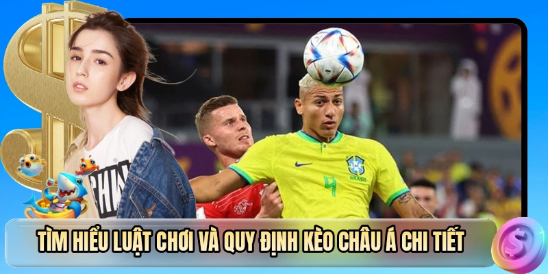 Tìm hiểu luật chơi và quy định kèo châu Á chi tiết