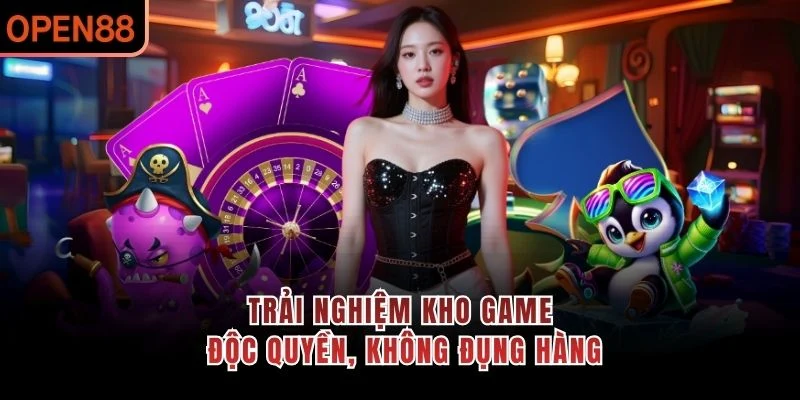 Trải nghiệm kho game độc quyền, không đụng hàng